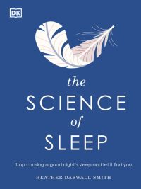 The Science of Sleep: Stop chasing a good night's sleep and let it find you (2021)