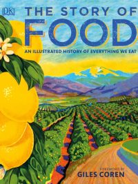 The Story of Food: An Illustrated History of Everything We Eat (2018)