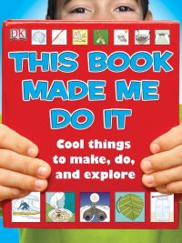 This Book Made Me Do It: Cool things to make do and explore (2010)