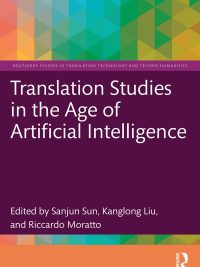 Translation Studies in the Age of Artificial Intelligence (Routledge Studies in Translation Technology and Techno-Humanities) (2025)