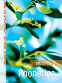 Understanding Phonetics (Understanding Language Series) (2011)
