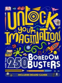 Unlock Your Imagination: More Than 250 Boredom Busters
