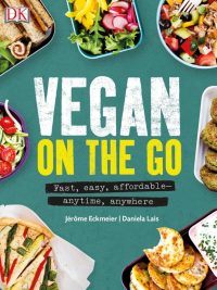 Vegan on the Go: Fast Easy Affordable - Anytime Anywhere