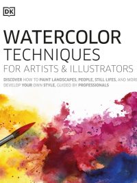 Watercolor Techniques for Artists & Illustrators (2020)