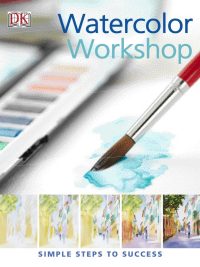 Watercolor Workshop: Simple Steps to Success (2006)