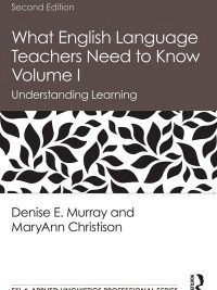 What English Language Teachers Need to Know Volume I: Understanding Learning Second Edition (2019)