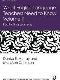 What English Language Teachers Need to Know Volume II: Facilitating Learning Second Edition (2020)