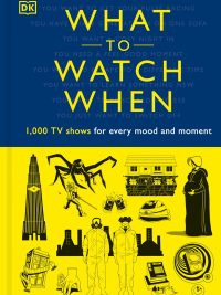 What to Watch When: 1000 TV Shows for Every Mood and Moment