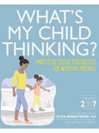 What's My Child Thinking? Practical Child Psychology for Modern Parents (2019)
