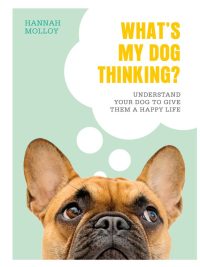 What's My Dog Thinking? Understand Your Dog to Give Them a Happy Life (2020)