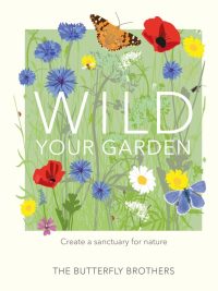 Wild Your Garden: Create a sanctuary for nature