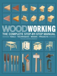 Woodworking: The Complete Step-by-Step Manual