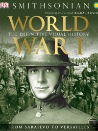 World War I: The Definitive Visual History - From Sarajevo to Versailles (2014)