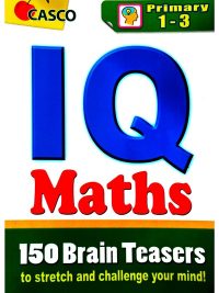 IQ Maths Primary 1-3: 150 Brain Teasers to stretch and challenge your mind!