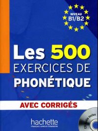 Les 500 Exercices de Phonétique Niveau B1/B2 avec Corrigés (2011)