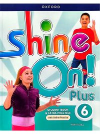 Shine On! Plus 6 Student Book & Extra Practice with Online Practice
