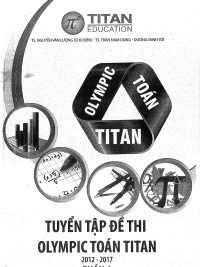 Tuyển Tập Đề Thi Olympic Toán Titan 2012 - 2017 - Phần A