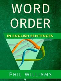 Word Order in English Sentences (An ELB Grammar Guide) - 2nd Edition (2016)