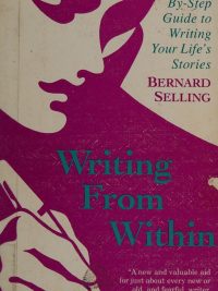 Writing From Within: A Step-by-Step Guide to Writing Your Life's Stories (1989)