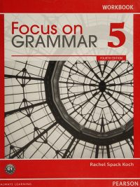 Focus on Grammar 5: An Integrated Skills Approach Fourth Edition Workbook (2012)