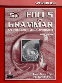 Focus on Grammar 5A: An Integrated Skills Approach Workbook (Third Edition) (2006)