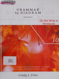 Grammar by Diagram Workbook: Understanding English Grammar Through Traditional Sentence Diagraming (2009)