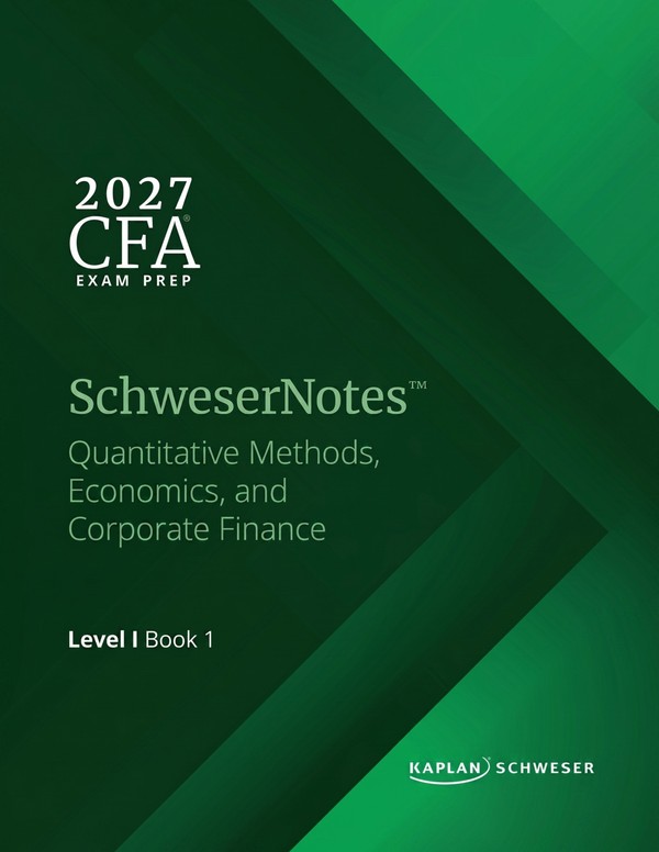 SchweserNotes 2027 Level I CFA Book 1: Quantitative Methods Economics and Corporate Finance (2026)