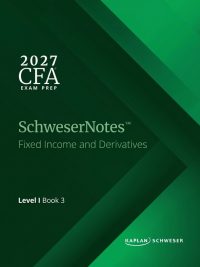 SchweserNotes 2027 Level I CFA Book 3: Fixed Income and Derivatives (2026)