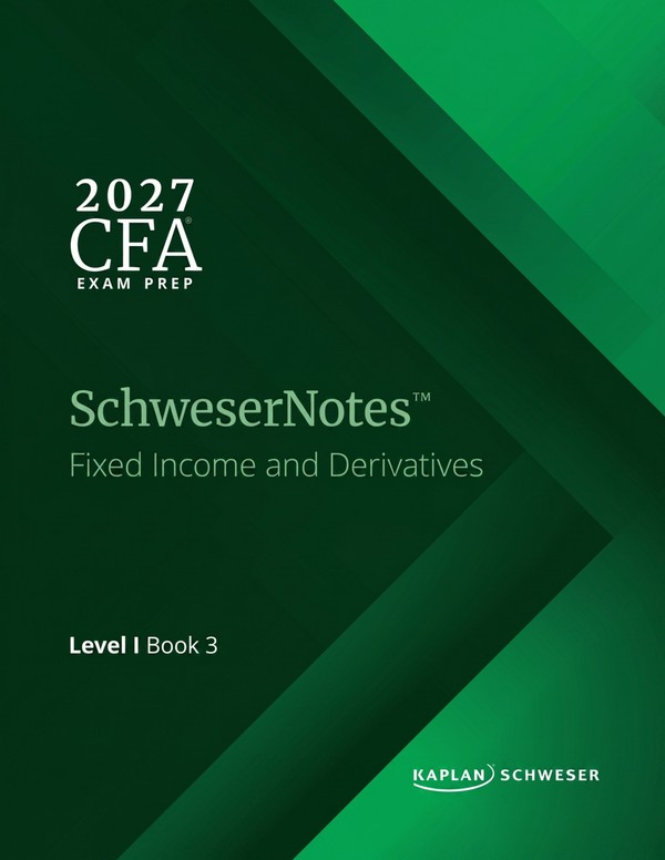SchweserNotes 2027 Level I CFA Book 3: Fixed Income and Derivatives (2026)