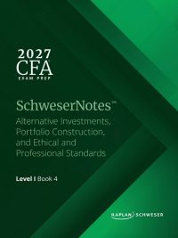 SchweserNotes 2027 Level I CFA Book 4: Alternative Investments Portfolio Construction and Ethical and Professional Standards (2026)